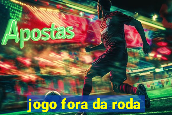 jogo fora da roda